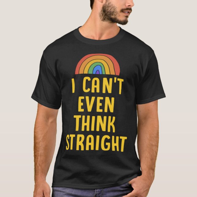 I Can t Even Think Straight  Gay Pride Flag LGBTQ T-Shirt (Vorderseite)