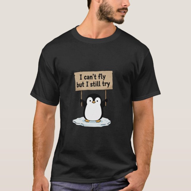 “I can’t fly but I still try” cute penguin T-Shirt (Vorderseite)