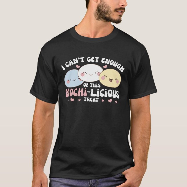 I Can t Get Enough Of This Mochi licious Treat Moc T-Shirt (Vorderseite)