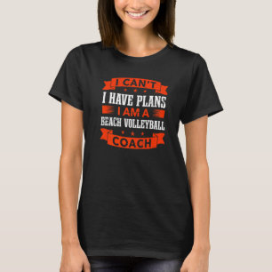 I Can’t Have Pläne Beach Volleyball Coach T-Shirt