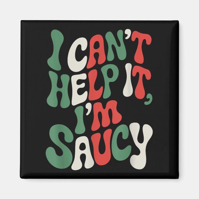 I Can’t Help It I’m Saucy, Pasta Lover Italian Spa Magnet (Vorne)