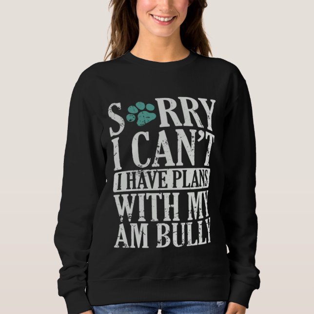 I can t I have Plans with my AM Bully Bulldog Sweatshirt (Vorderseite)