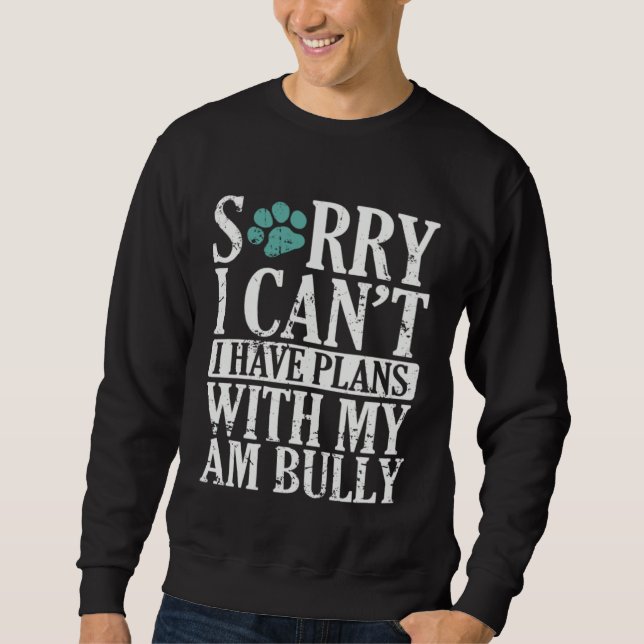 I can t I have Plans with my AM Bully Bulldog Sweatshirt (Vorderseite)