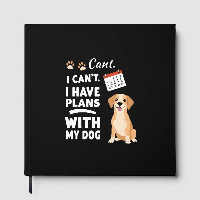 I Can’t, I Have Plans With My Dog – Funny Dog Love Gästebuch (Vorderseite)