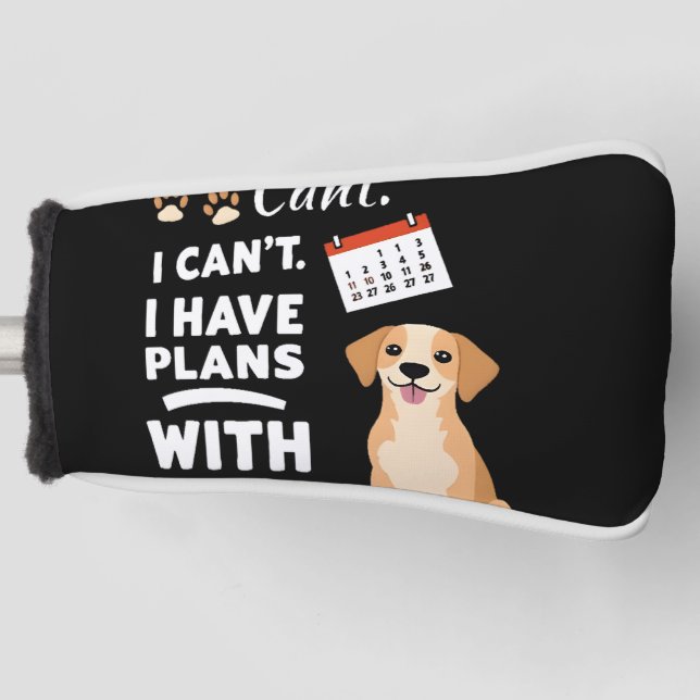 I Can’t, I Have Plans With My Dog – Funny Dog Love Golf Headcover (Vorderseite)