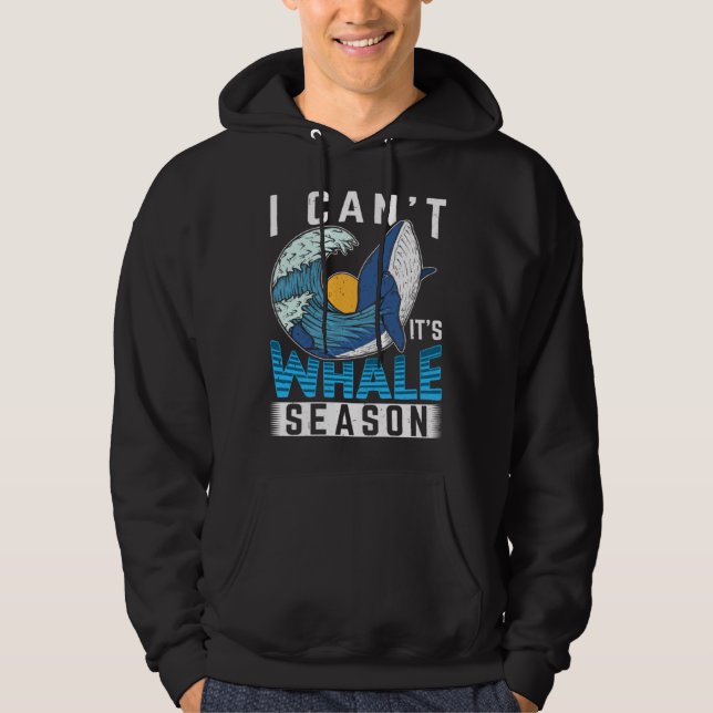 I Can t It s Whale Season Cetacean Whale Watching Hoodie (Vorderseite)