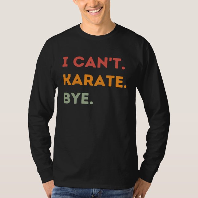 I Can t Karate Bye  Karateka Quote Men Women  1 T-Shirt (Vorderseite)