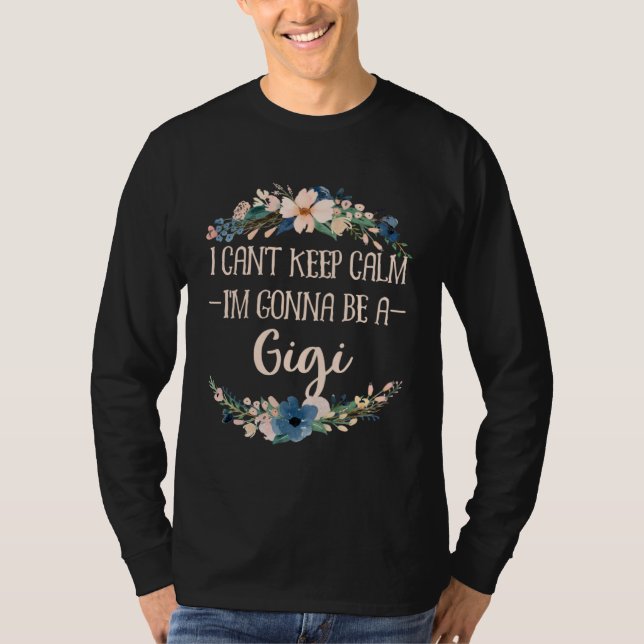 I Can t Keep Calm I m Gonna Be a Gigi T-Shirt (Vorderseite)