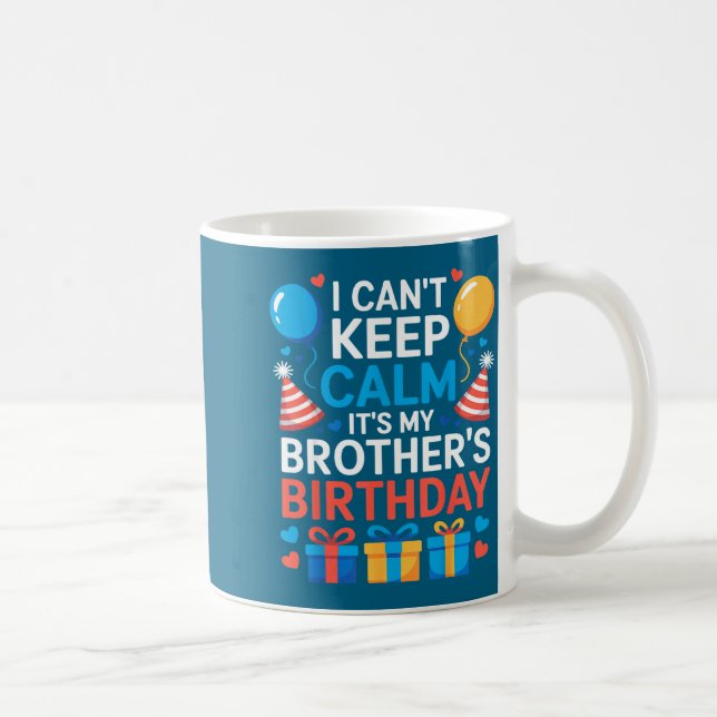 I Can’t Keep Calm It’s My Brother’s Birthday Famil Kaffeetasse (Rechts)