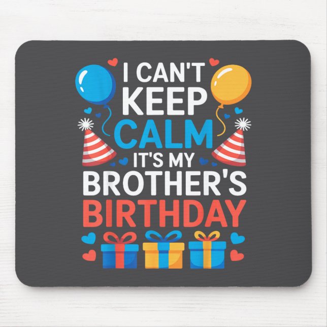 I Can’t Keep Calm It’s My Brother’s Birthday Famil Mousepad (Vorne)