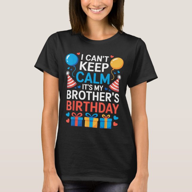 I Can’t Keep Calm It’s My Brother’s Birthday Famil T-Shirt (Vorderseite)
