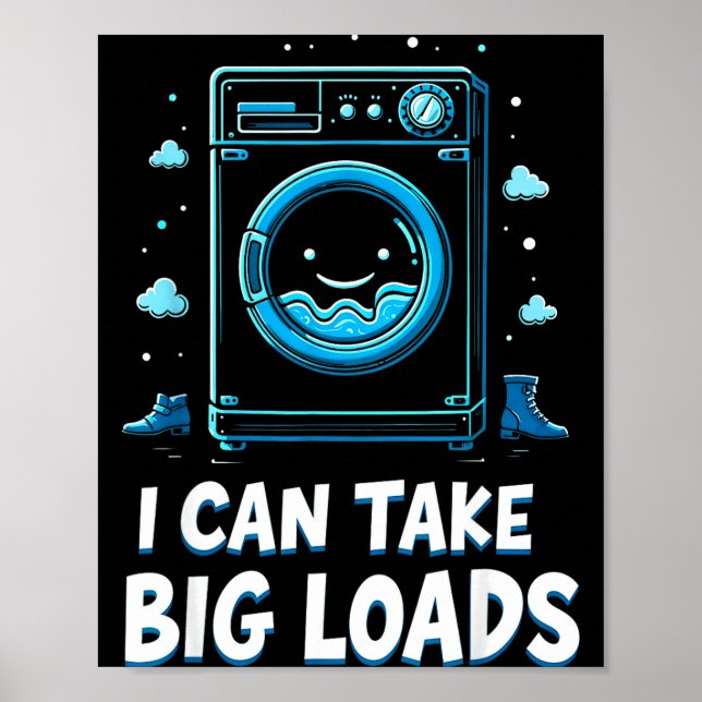 I Can Take Big Loads Funny Laundry Day Washing Mac Poster (Vorne)