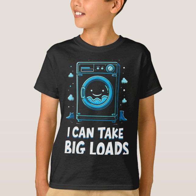 I Can Take Big Loads Funny Laundry Day Washing Mac T-Shirt (Vorderseite)