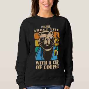 I can talk about life with a cup of coffee bear dr sweatshirt