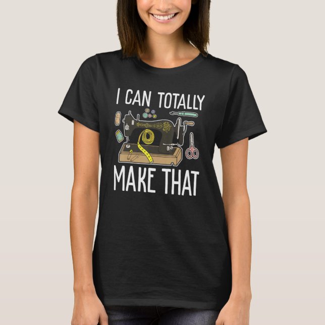 I Can Totally Make That Quilting Design For Women  T-Shirt (Vorderseite)