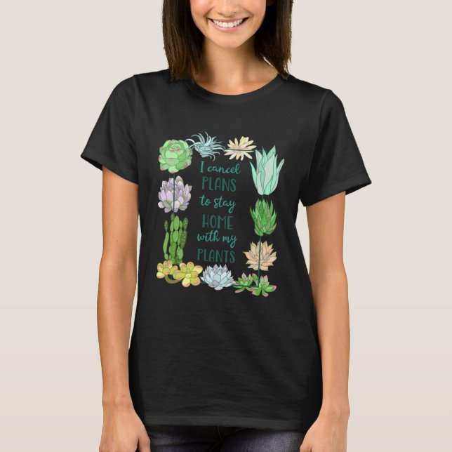 I cancel plans to stay home with my plants Succule T-Shirt (Vorderseite)