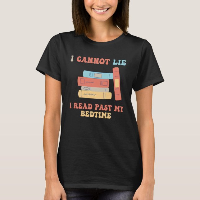 I Cannot Lie I Read Past My Bedtime Book Reader T-Shirt (Vorderseite)
