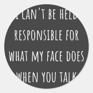 i can't be held responsible for what my face does runder aufkleber