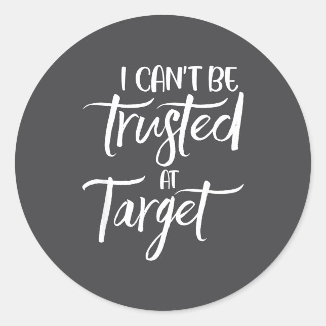 I Can't Be Trusted At Target Funny Quote  Runder Aufkleber (Vorderseite)