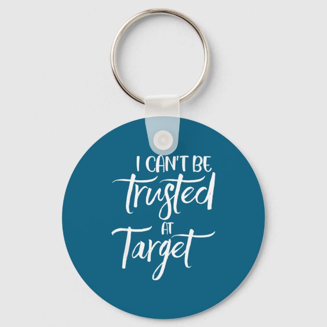 I Can't Be Trusted At Target Funny Quote  Schlüsselanhänger (Vorderseite)