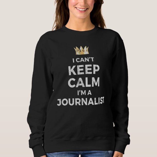 I Cant Behalte Calm Journalist Graphic Sweatshirt (Vorderseite)