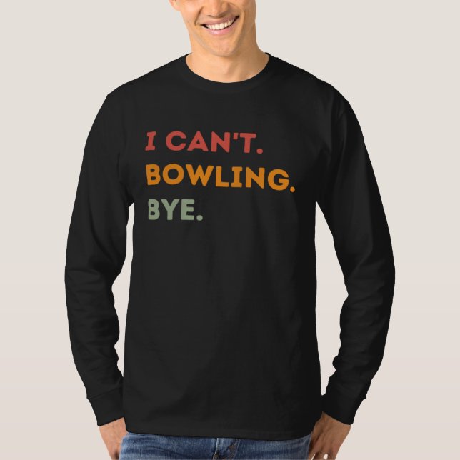 I Can't Bowling Bye Funny Bowler Quote Men Women 1 T-Shirt (Vorderseite)