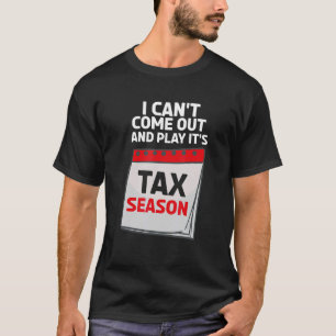 I Can't Come Out And Play It's Tax Season CPA Acco T-Shirt