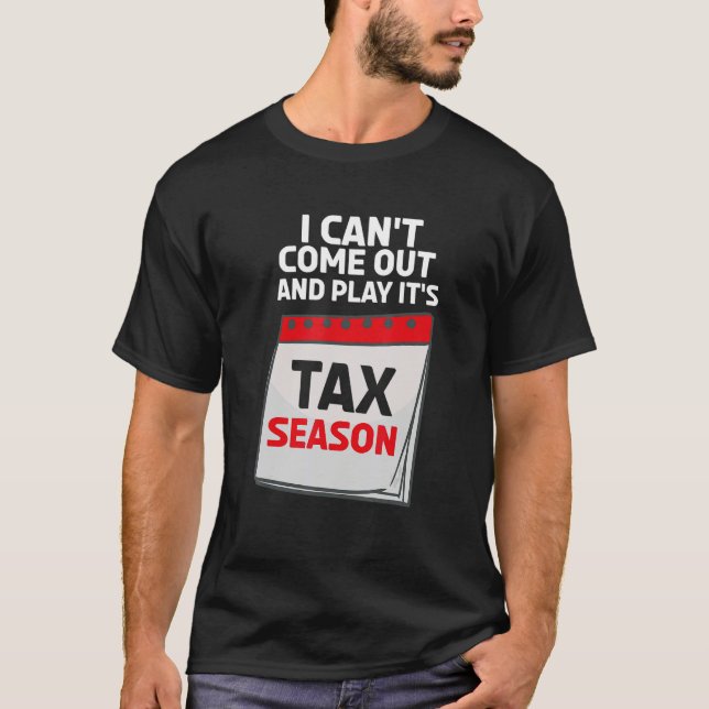 I Can't Come Out And Play It's Tax Season CPA Acco T-Shirt (Vorderseite)