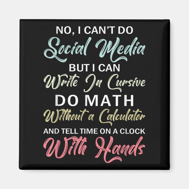 I Can't Do Social Media Funny Sarcastic Humor For  Magnet (Vorne)