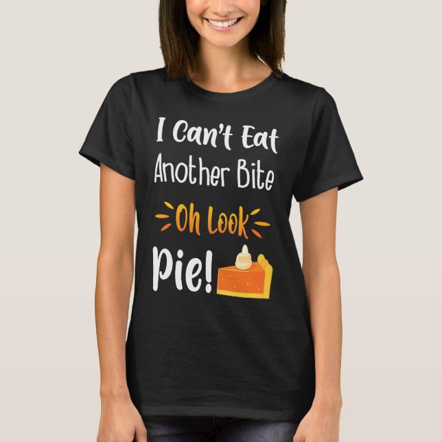 I Can't Eat Another Bite Oh Look Pie  Im Avid Food T-Shirt (Vorderseite)