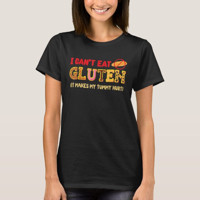 I Can't Eat Gluten It Makes My Tummy Hurt Gluten I T-Shirt (Vorderseite)