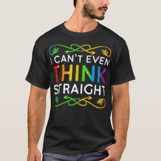 I Can't Even Think Straight Trendy Rainbow Funny G T-Shirt