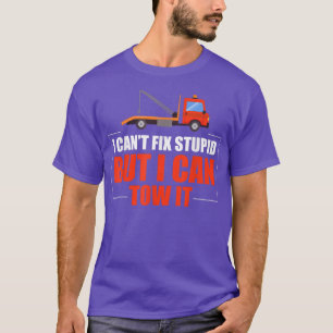 I Can't Fix Dumme But I Can Tow It - Truck Driver T-Shirt