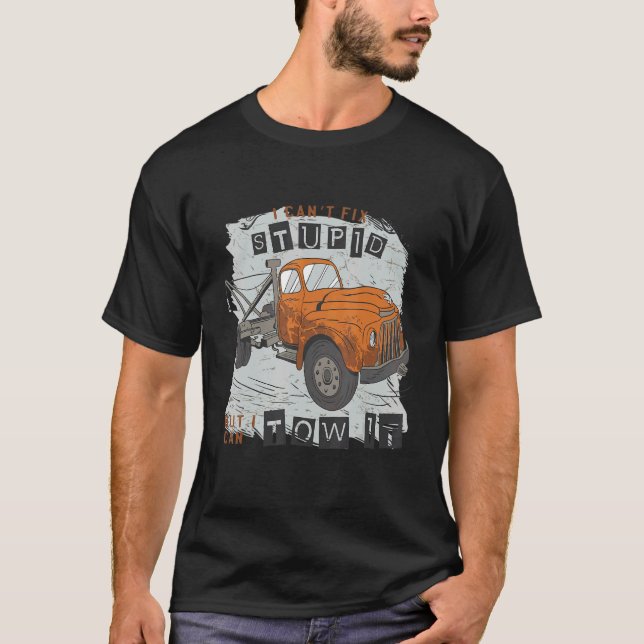 I can't fix stupid but I can tow it 13 T-Shirt (Vorderseite)