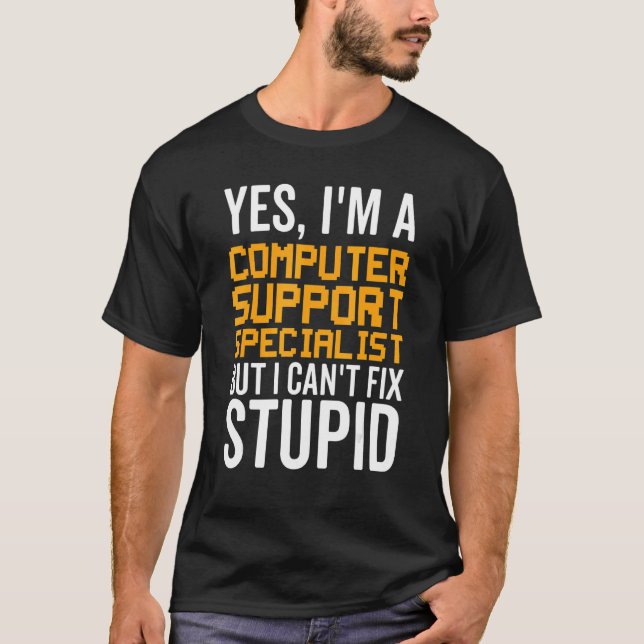 I Can't Fix Stupid - Funny Computer Support Specia T-Shirt (Vorderseite)