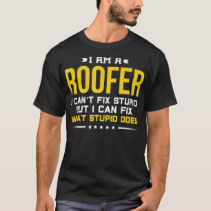 I Cant Fix Stupid Funny Roofer Geschenk T-Shirt