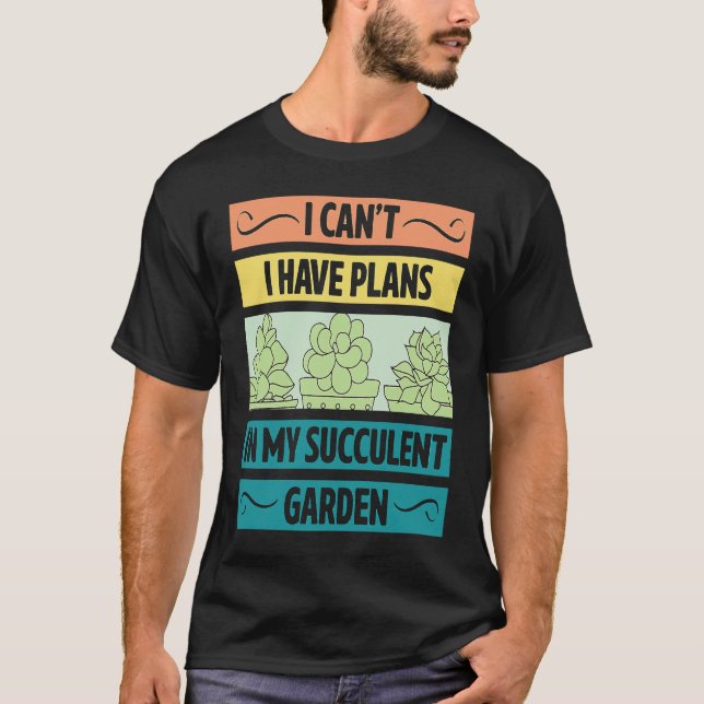 I Can't Have Plans In My Succulent Garden Cute  Pl T-Shirt (Vorderseite)