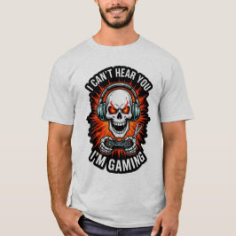 I Can't Hear You I'm Gaming T-Shirt - Funny Hardco