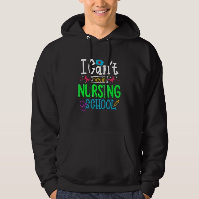 I Can't I Am In Nursing School Nurse Student Nurse Hoodie (Vorderseite)