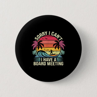 I Cant I Have A Board Meeting  Button