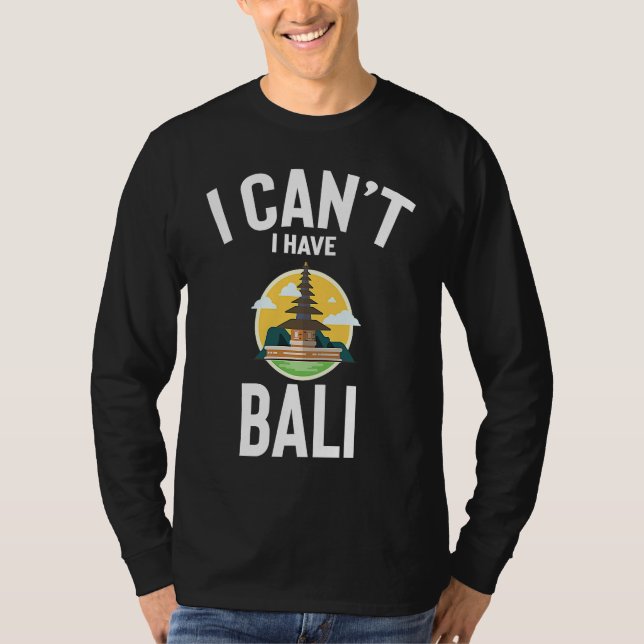 I Can't I Have Bali Cute  Bali Joke Men Women T-Shirt (Vorderseite)