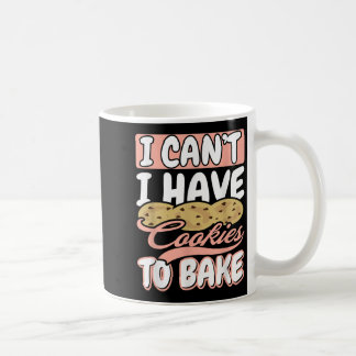I Cant I Have Cookies To Bake Cupcake Baking  Kaffeetasse