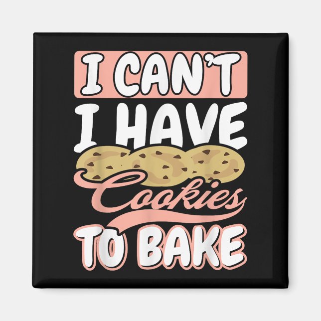 I Cant I Have Cookies To Bake Cupcake Baking  Magnet (Vorne)
