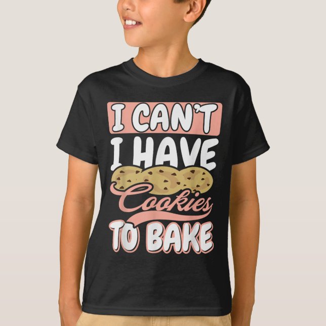 I Cant I Have Cookies To Bake Cupcake Baking  T-Shirt (Vorderseite)