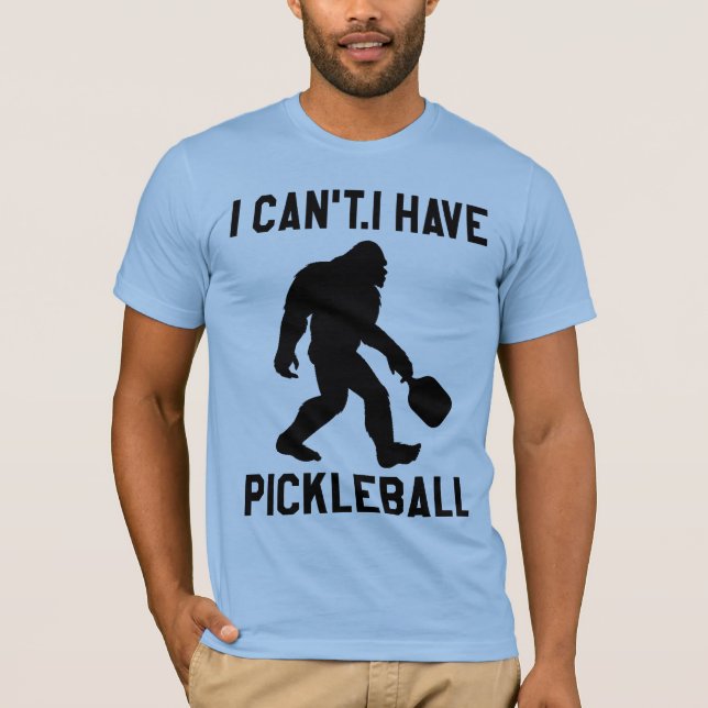  I Can't I Have Pickleball - Bigfoot Funny T-Shirt (Vorderseite)