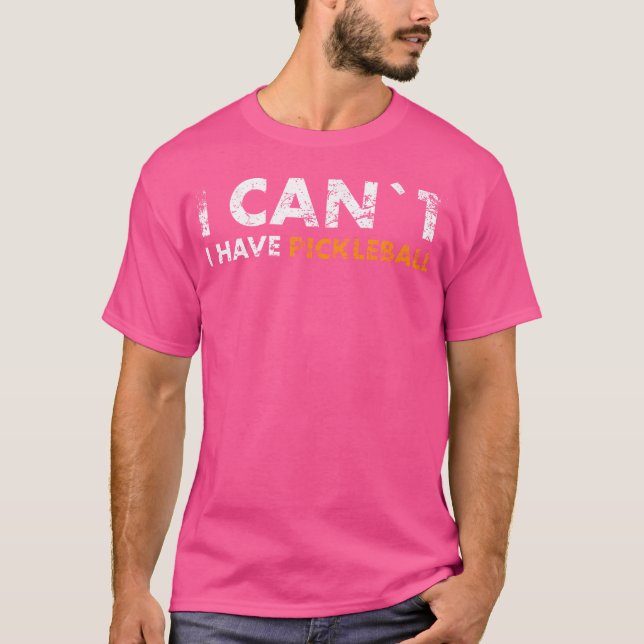 I Can'T I Have Pickleball For Pickleball Fans T-Shirt (Vorderseite)
