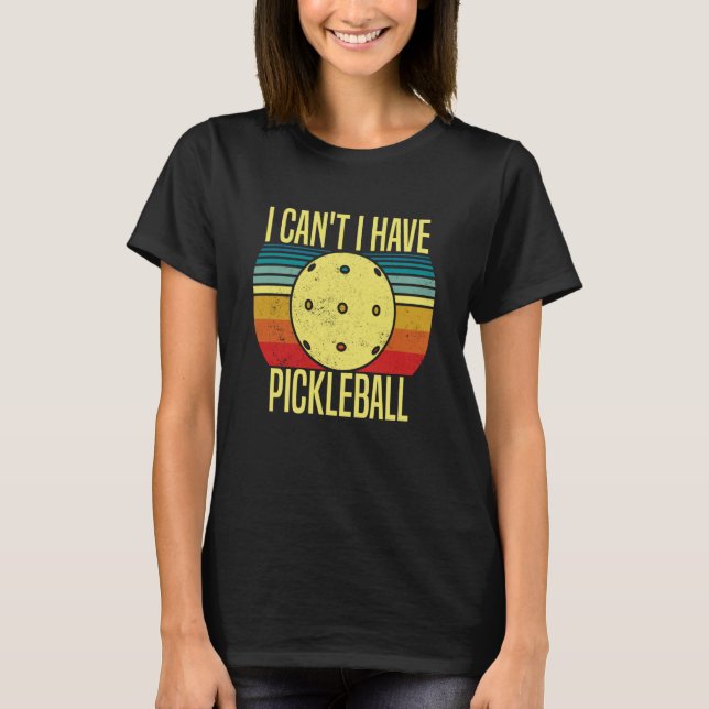 I Can't I Have Pickleball Pickleball Coach saying T-Shirt (Vorderseite)