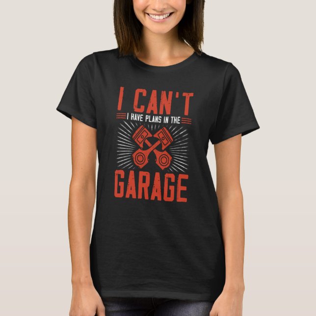 I Can't I Have Plans In My Garage Retro Mechanic T-Shirt (Vorderseite)