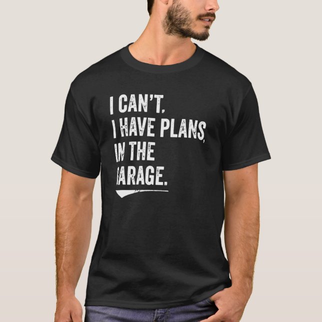 I Can't I Have Plans In The Garage Mechanic Car En T-Shirt (Vorderseite)