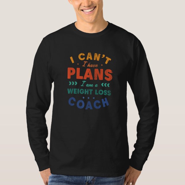 I Can't I Have Plans Weight Loss Coach  Workout Hu T-Shirt (Vorderseite)